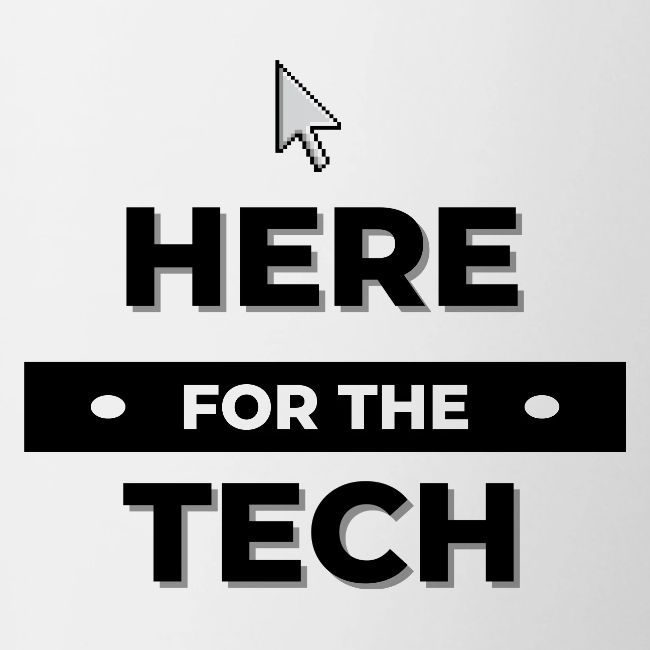 Here For The Tech