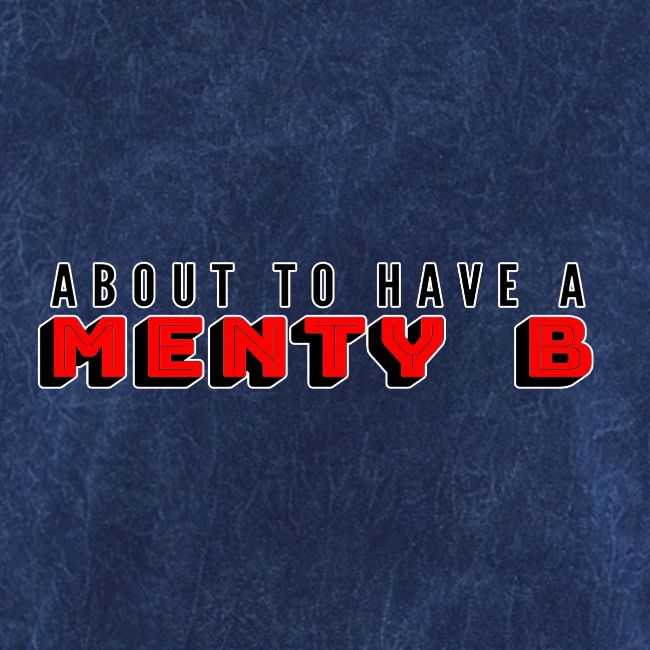 About to Have a Menty B