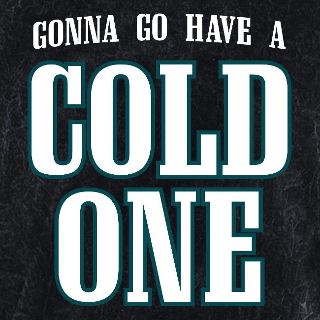 Gonna Go Have a Cold One (Philly)