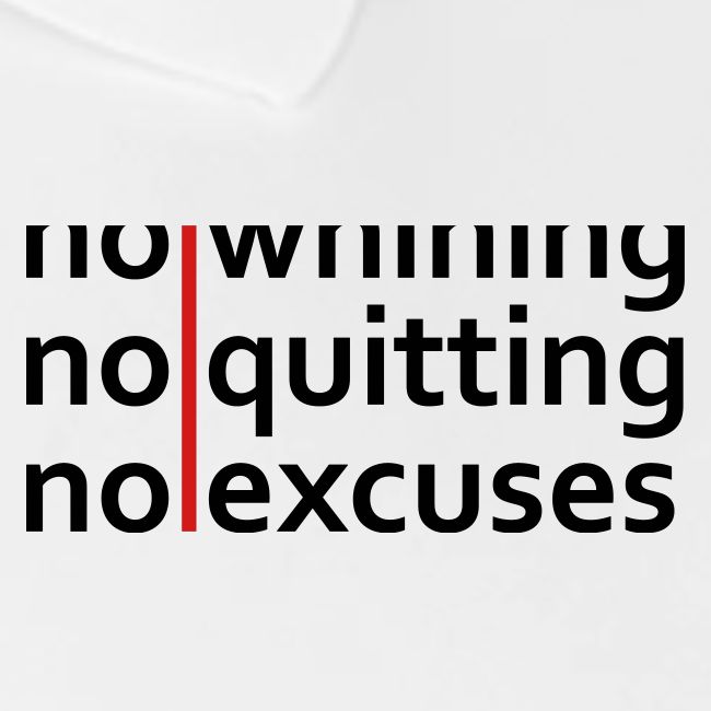 No Whining | No Quitting | No Excuses