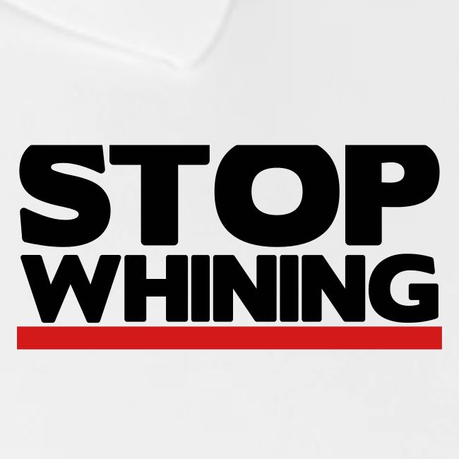 Stop Whining