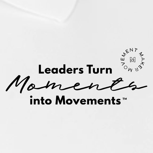Leaders Turn Moments into Movements
