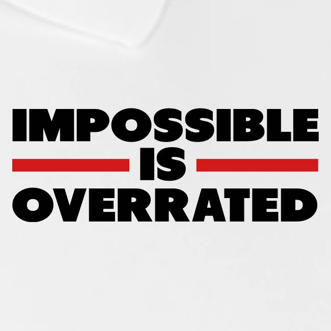 Impossible Is Overrated
