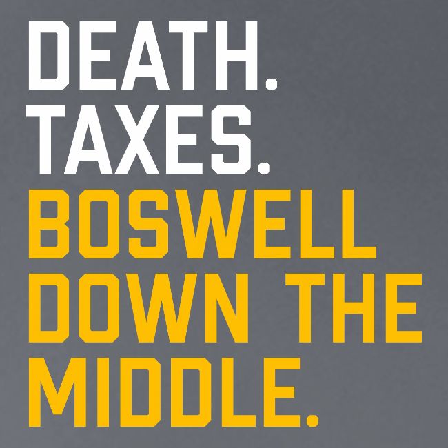 Death. Taxes. Boswell Down The Middle.
