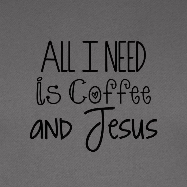 All I need is Coffee & Jesus