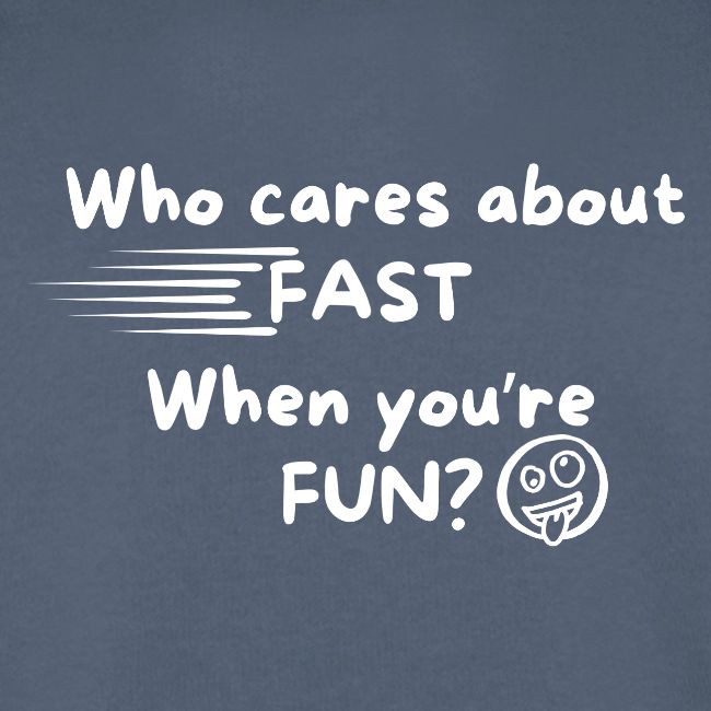 Who cares about fast?