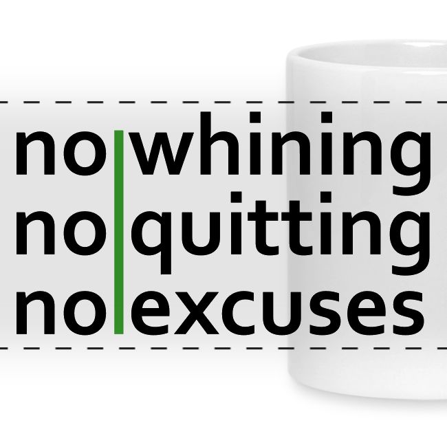 No Whining | No Quitting | No Excuses