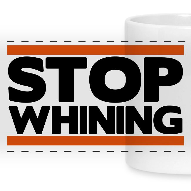 Stop Whining