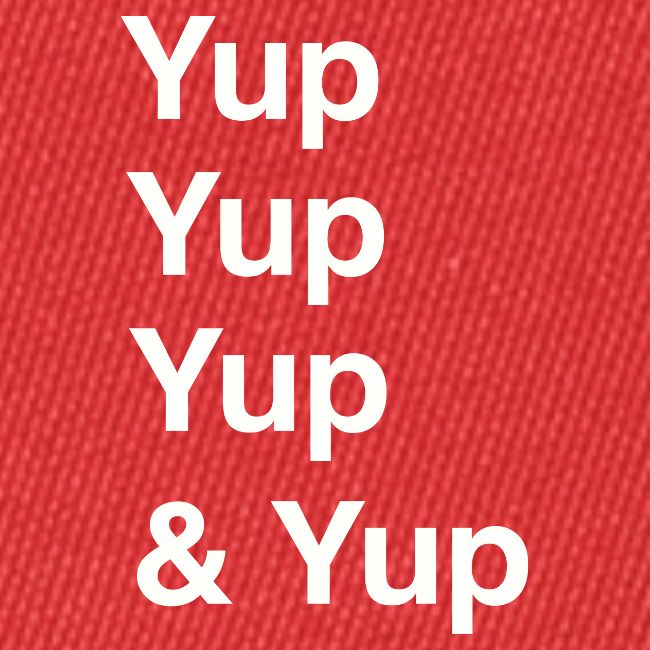 Yup, Yup, Yup & Yup