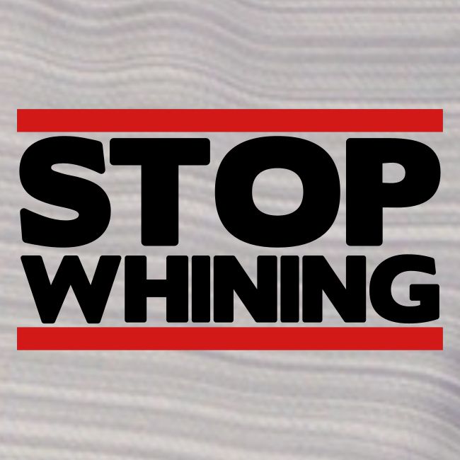 Stop Whining