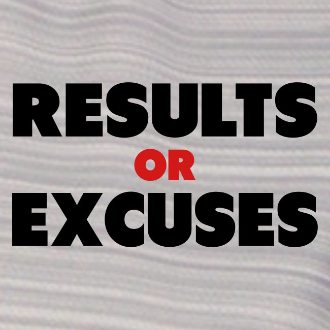 Results Or Excuses