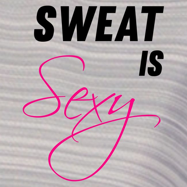 Sweat is Sexy