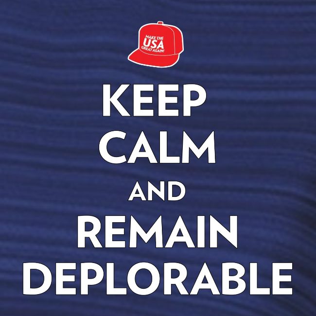 Keep Calm and Remain Deplorable