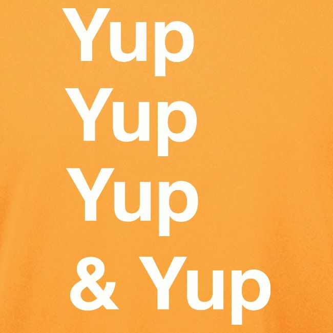Yup, Yup, Yup & Yup