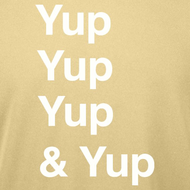 Yup, Yup, Yup & Yup