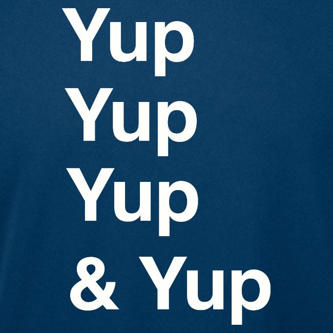 Yup, Yup, Yup & Yup