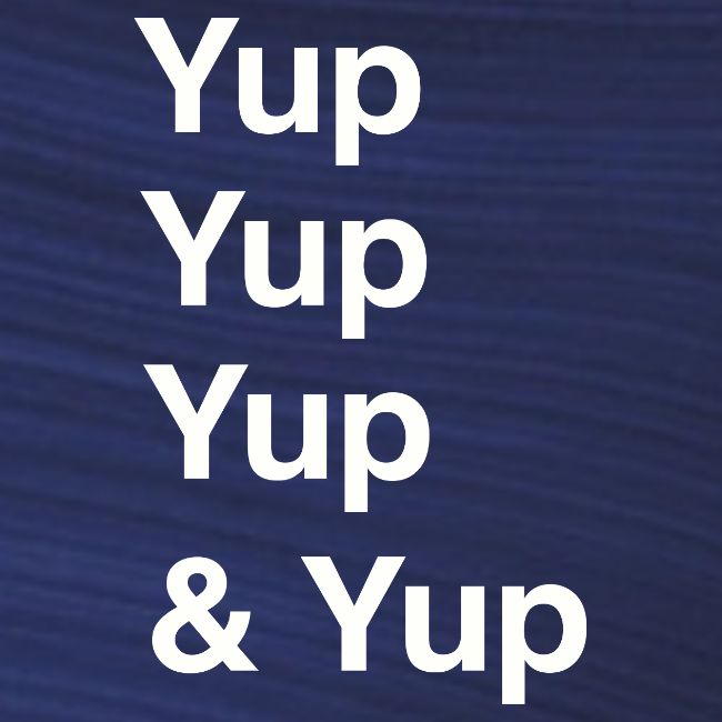 Yup, Yup, Yup & Yup
