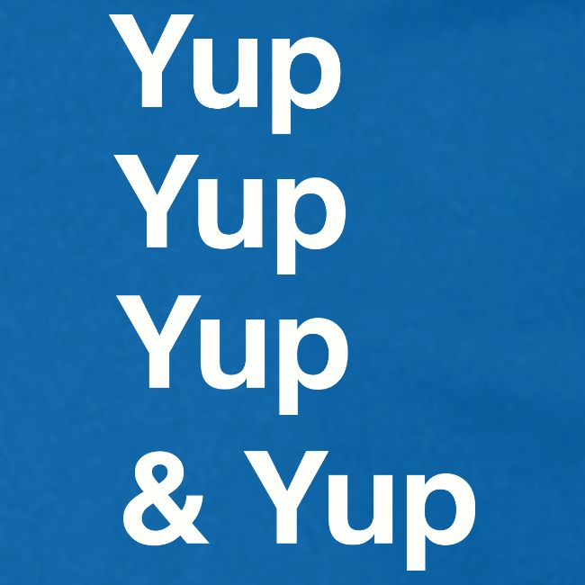 Yup, Yup, Yup & Yup