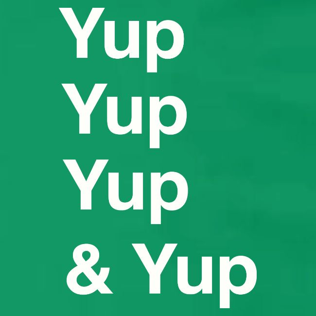 Yup, Yup, Yup & Yup