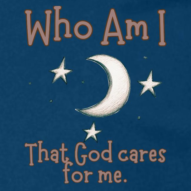 Who Am I that God cares for me