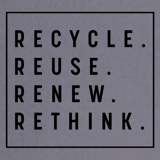 RECYCLE REUSE RENEW RETHINK