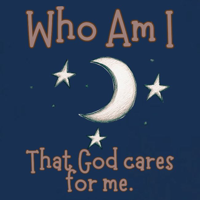 Who Am I that God cares for me