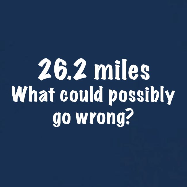 26 2 miles what could possibly go wrong?