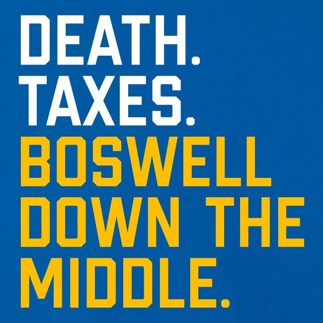 Death. Taxes. Boswell Down The Middle.