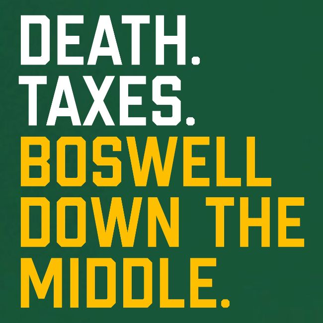 Death. Taxes. Boswell Down The Middle.