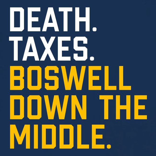 Death. Taxes. Boswell Down The Middle.