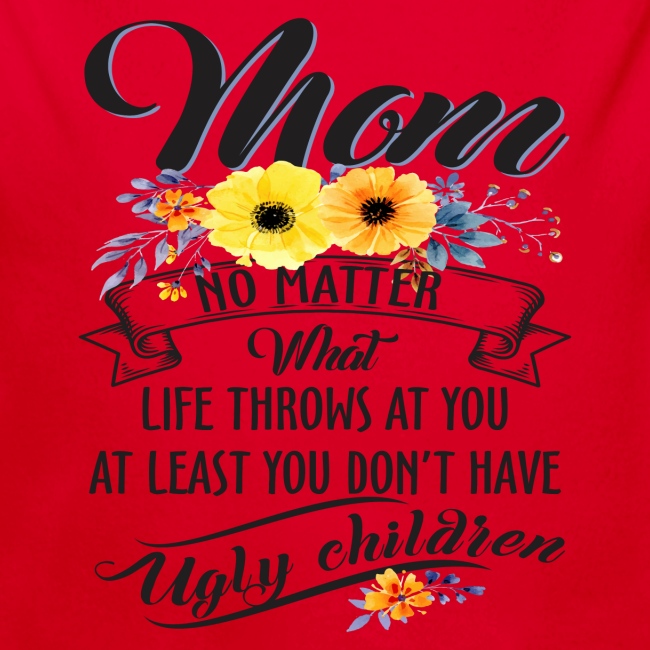 Mom, No Matter What Life Throws At You, Mother Day