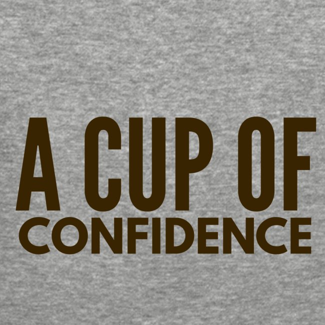 A Cup Of Confidence