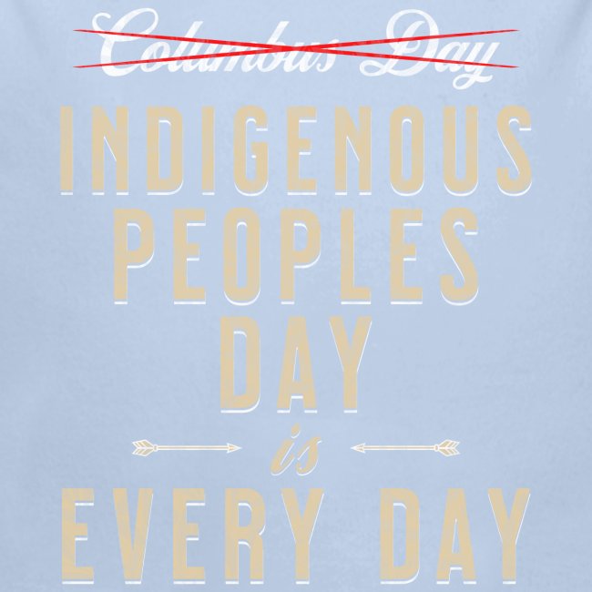 Indigenous Peoples Day is Every Day