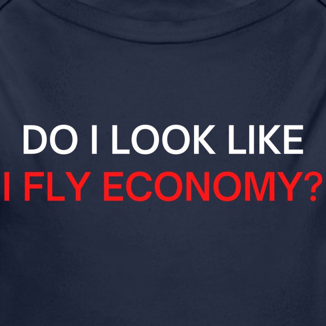 Do I Look Like I Fly Economy? (red and white font)