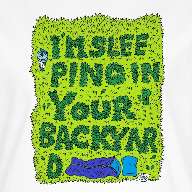 I'm sleeping in your backyard