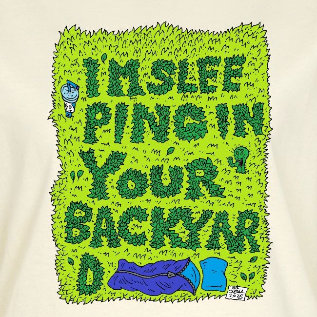 I'm sleeping in your backyard