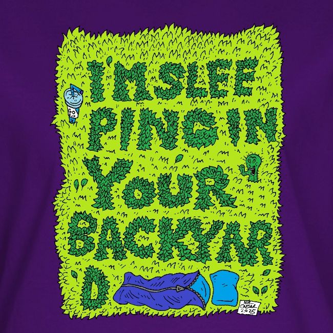 I'm sleeping in your backyard