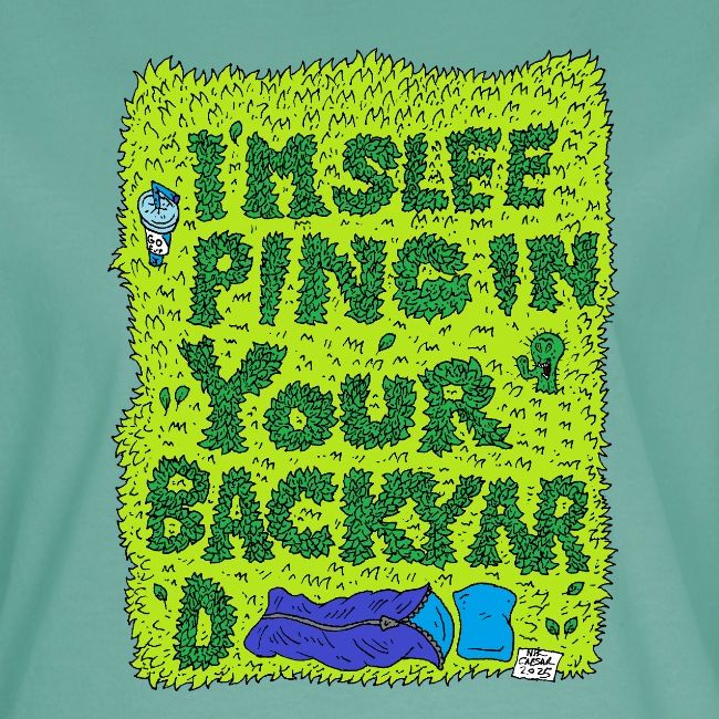 I'm sleeping in your backyard