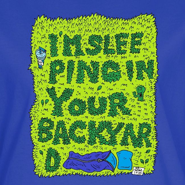 I'm sleeping in your backyard