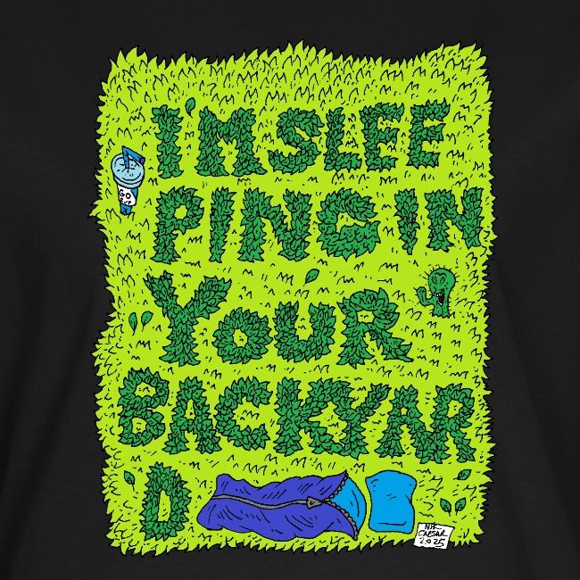 I'm sleeping in your backyard