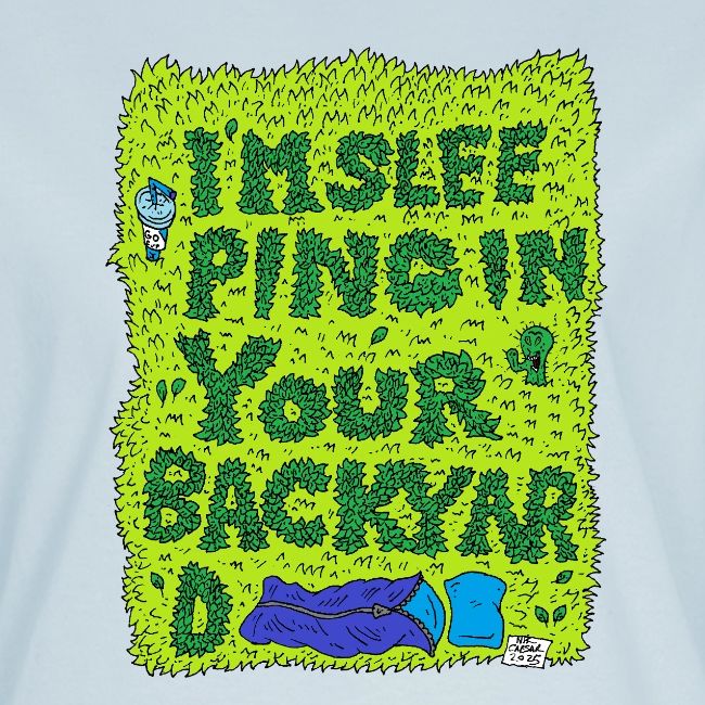 I'm sleeping in your backyard