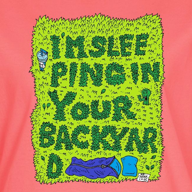 I'm sleeping in your backyard