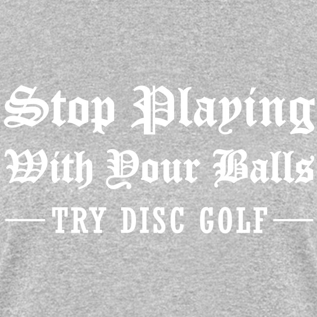 Stop Playing With Your Balls Try Disc Golf Tattoo