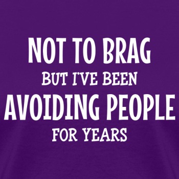 Not to brag, but I've been avoiding people ... - T-shirt for women