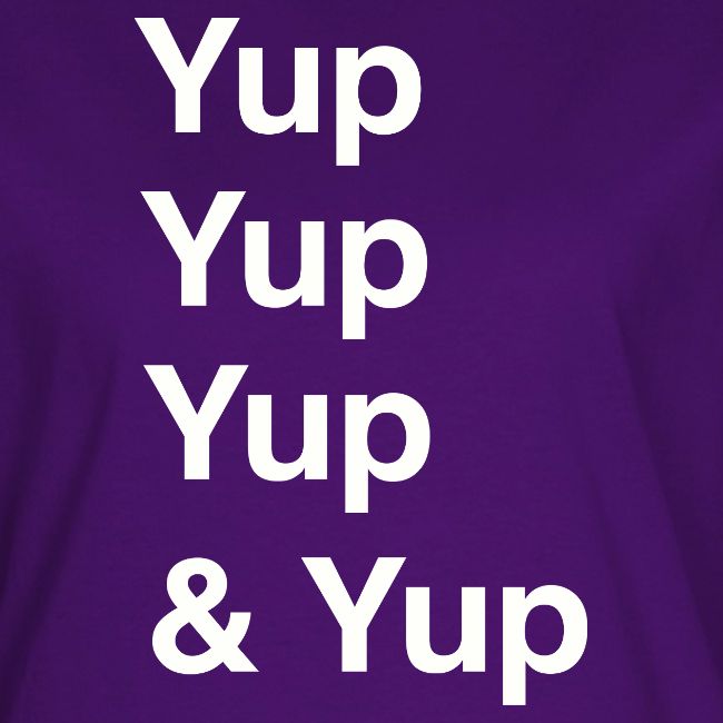 Yup, Yup, Yup & Yup