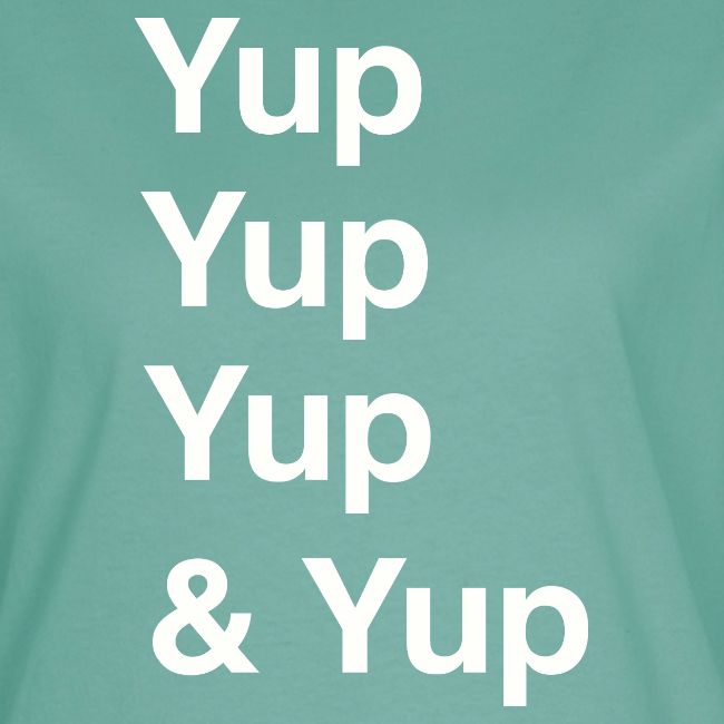 Yup, Yup, Yup & Yup