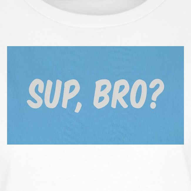 sup bro tee #2