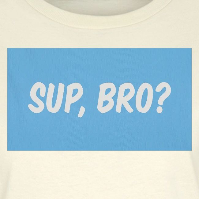 sup bro tee #2