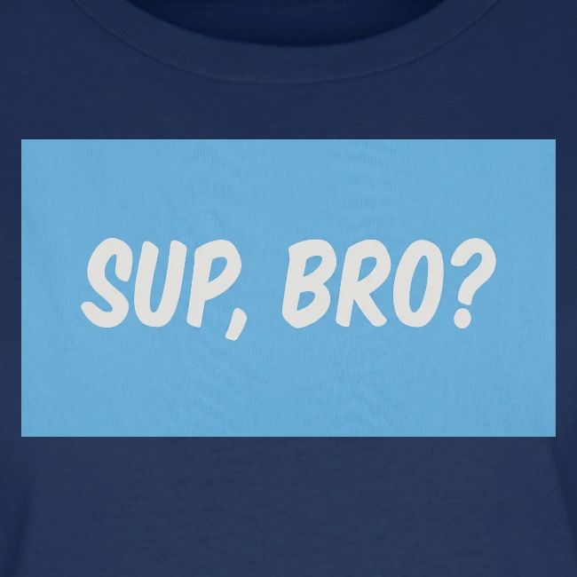 sup bro tee #2