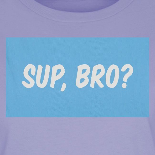 sup bro tee #2